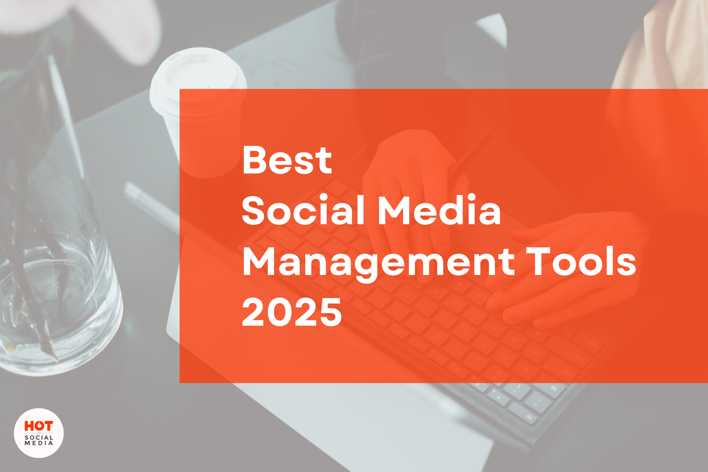 Best Social Media Management Tools 2025